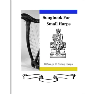 Songbook for Small Harp: 40 Songs for 15-String Harps (40 Songs for Small Harps, Band 1)