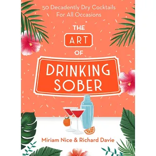 Seven Dials The Art of Drinking Sober: 50 Decadently Dry Cocktails For All Occasions