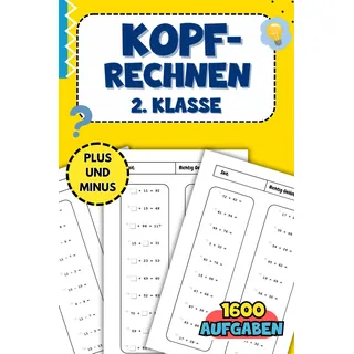 Kopfrechnen 2. Klasse: Plus und Minus bis 100 – Schnell und sicher rechnen lernen mit 1600 Aufgaben und Lösungen zur Selbstkontrolle