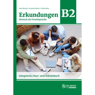 Erkundungen Deutsch als Fremdsprache B2: Integriertes Kurs- und Arbeitsbuch von Anne Buscha/ Susanne Raven/ Szilvia Szita / Schubert Verlag GmbH & Co