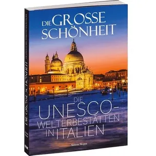 Die große Schönheit. Die UNESCO-Welterbestätten in Italien.