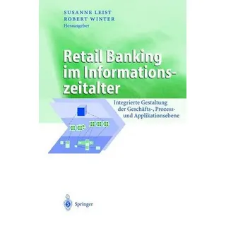 Retail Banking im Informationszeitalter Integrierte Gestaltung der Geschäfts-, Prozess- und Applikationsebene