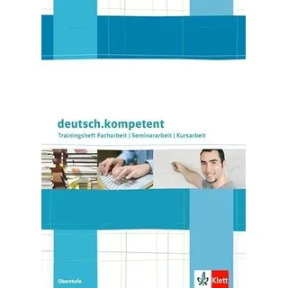 Ernst Klett Verlag deutsch.kompetent: Trainingsheft Facharbeit / Seminararbeit / Kursarbeit Klasse 10-13