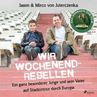 Wir Wochenendrebellen. Ein ganz besonderer Junge und sein Vater auf Stadiontour durch Europa von Mirco von Juterczenka/ Jason von Juterczenka / SAGA E