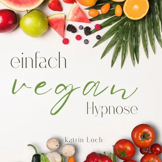 Einfach Vegan - Hypnose von Katrin Loch / GD Publishing / MP3 Hörbuch