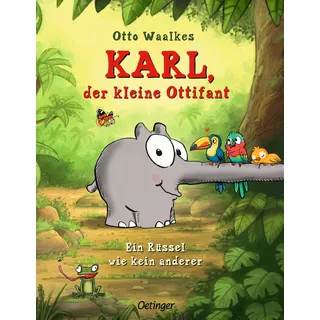 Oetinger Karl, der kleine Ottifant. Ein Rüssel wie kein anderer
