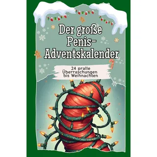 Der große Penis-Adventskalender: 24 pralle Überraschungen bis Weihnachten. Das perfekte Geschenk für Frauen und Männer