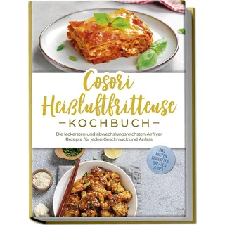 onix media Cosori Heißluftfritteuse Kochbuch: Die leckersten und abwechslungsreichsten Airfryer Rezepte für jeden Geschmack und Anlass - inkl. Broten, Fingerfood, Salaten & Dips (eBook, ePUB)