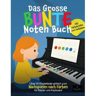Das Große Bunte Noten Buch: Über 50 Kinderlieder einfach zum Nachspielen nach Farben - für Klavier und Keyboard