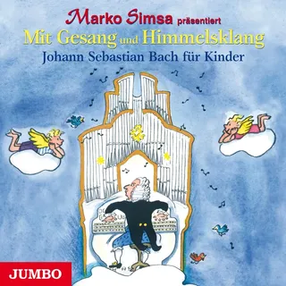 Mit Gesang und Himmelsklang. Johann Sebastian Bach für Kinder von Marko Simsa / JUMBO Neue Medien und Verlag GmbH / MP3 Hörbuch