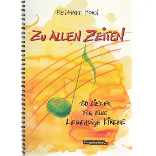 Zu allen Zeiten: 100 Lieder für eine lebendige Kirche
