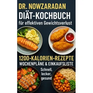 Dr. Nowzaradans Diät-Kochbuch für effektiven Gewichtsverlust: 1200-Kalorien-Rezepte, Wochenpläne & Einkaufsliste - schnell, lecker, gesund