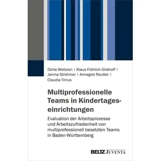 Multiprofessionelle Teams in Kindertageseinrichtungen von Dörte Weltzien/ Klaus Fröhlich-Gildhoff/ Janina Strohmer/ Annegret Reutter/ Claudia Tinius /