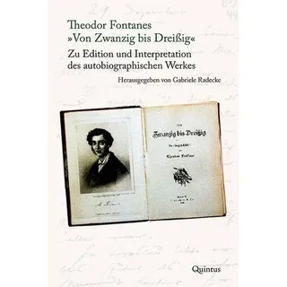 Theodor Fontanes Von Zwanzig bis Dreißig Zu Edition und Interpretation des autobiografischen Werkes
