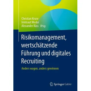 Risikomanagement wertschätzende Führung und digitales Recruiting von Christian Kruse/ Irmtraut Mecke/ Alexander Räss / Springer Fachmedien Wiesbaden /