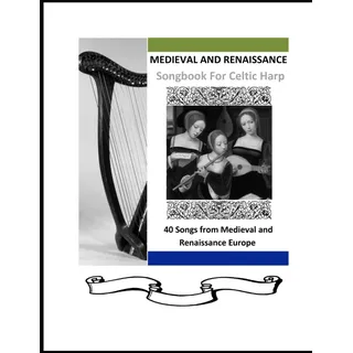 Medieval and Renaissance Songbook for Celtic Harp (40 Songs for Celtic Harp)