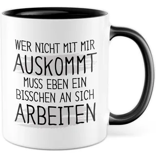 Tasse Humor Geschenk, Wer nicht mit mir auskommt muss halt ein bisschen an sich arbeiten Geschenkidee Kaffeetasse mit Spruch lustig Kaffee-Becher Witztasse Teetasse witzige Tasse (Weiß/Schwarz)