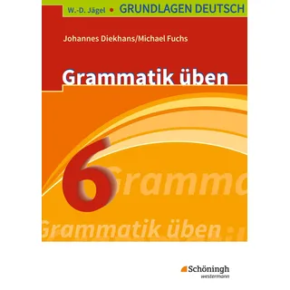 W.-D. Jägel Grundlagen Deutsch: Grammatik üben 6. Schuljahr
