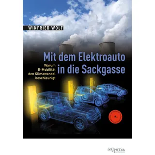 Promedia Verlagsges. mbH Mit dem Elektroauto in die Sackgasse: Warum E-Mobilität den Klimawandel beschleunigt