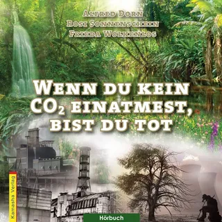Wenn du kein CO2 einatmest bist du tot von Alfred Dorn/ Rosi Sonnenschein/ Frieda Wolkenlos / Kamasha / MP3 Hörbuch
