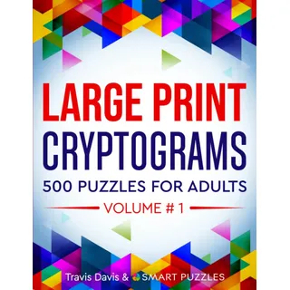 smart puzzles Large Print Cryptograms: 500 Puzzles for Adults - Volume 1 (Large Print Cryptogram Puzzle Books, Band 1)