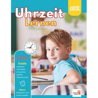 Uhrzeit lernen für Kinder ab 7 jahren: Übungsheft mit über 600 Aufgaben: Analoge und digitale Uhren