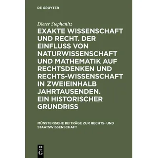 Exakte Wissenschaft und Recht. Der Einfluss von Naturwissenschaft und Mathematik auf Rechtsdenken und Rechtswissenschaft in zweieinhalb Jahrtausenden.