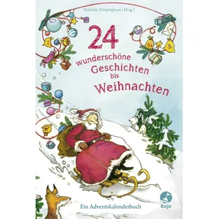 Boje Verlag 24 wunderschöne Geschichten bis Weihnachten - Ein Adventskalenderbuch