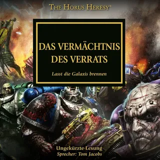 The Horus Heresy 31: Das vermächtnis des Verrats von David Annandale/ Aaron Dembski-Bowden/ John French/ Guy Haley/ Nick Kyme / Eins A Medien / MP3 Hö