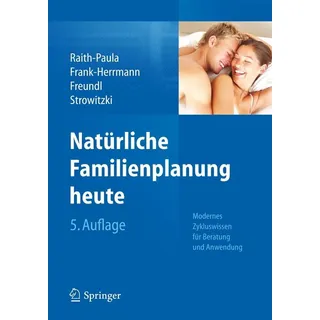 Natürliche Familienplanung heute von Elisabeth Raith-Paula/ Petra Frank-Herrmann/ Günter Freundl/ Thomas Strowitzki / Springer Berlin Heidelberg / ebo