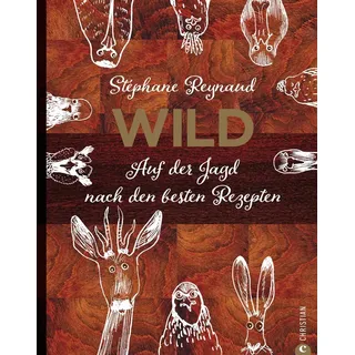 Christian Verlag Wild. Auf der Jagd nach den besten Rezepten. Wildschwein, Hirsch, Fasan und Hase: vom Wald in den Kochtopf
