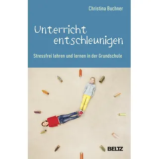 Beltz Unterricht entschleunigen: Stressfrei lehren und lernen in der Grundschule.