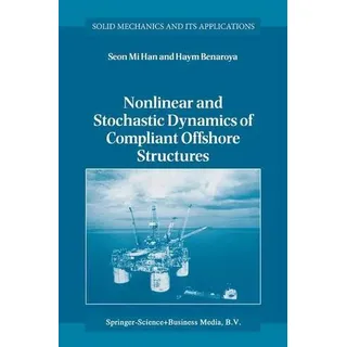 Nonlinear and Stochastic Dynamics of Compliant Offshore Structures Solid Mechanics and Its Applications 98