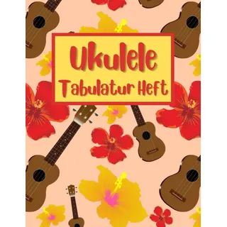 Ukulele Tabulatur Heft: Ukulele Tabulatur Block - Tabulaturheft für Ukulele Spieler - Akkorddiagramme - Notenheft - Grifffelder für Ukulele - Lieder und Akkordbuch