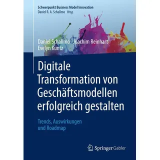 Digitale Transformation von Geschäftsmodellen erfolgreich gestalten von Daniel R. A. Schallmo/ Joachim Reinhart/ Evelyn Kuntz / Springer Fachmedien Wi