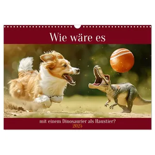 Calvendo Wie wäre es mit einem Dinosaurier als Haustier? (Wandkalender 2025 DIN A3 quer), CALVENDO Monatskalender