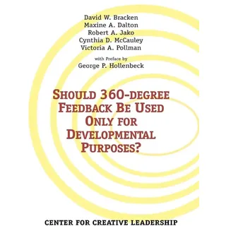 Should 360-degree Feedback Be Only Used For Developmental Purposes? von David Bracken/ Maxine Dalton/ Cynthia McCauley / Center for Creative Leadershi