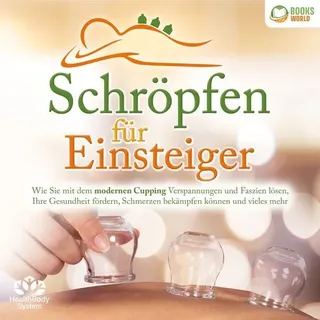 Büromüsli Schröpfen für Einsteiger: Wie Sie mit dem modernen Cupping Verspannungen und Faszien lösen, Ihre Gesundheit fördern, Schmerzen bekämpfen können und vieles mehr
