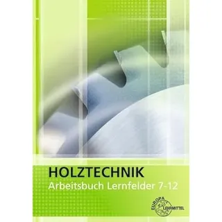 Europa Lehrmittel Verlag Arbeitsbuch Holztechnik Lernfelder 7-12