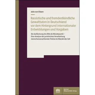 Rassistische und fremdenfeindliche Gewalttaten in Deutschland vor dem Hintergrund internationaler Vorgaben und Entwicklungen von Julia von Eitzen / BW