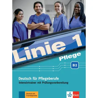 Klett Sprachen GmbH Linie 1 Pflege B2: Deutsch für Pflegeberufe. Intensivtrainer mit Prüfungsvorbereitung (Linie 1 Pflege: Deutsch für Pflegeberufe)