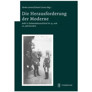 Thorbecke Die Herausforderung der Moderne. Adel in Südwestdeutschland im 19. und 20. Jahrhundert