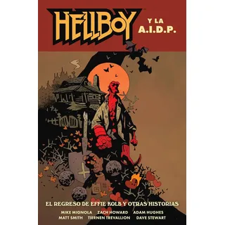 NORMA EDITORIAL, S.A. HELLBOY 28: HELLBOY Y LA AIDP. EL REGRESO DE EFFIE KOLB Y OTRAS HISTORIAS