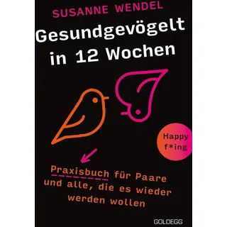 Gesundgevögelt in 12 Wochen. Praxisbuch für Paare und alle die es wieder werden wollen. Beziehungspflege beginnt mit einem erfüllten Liebesleben: Sext