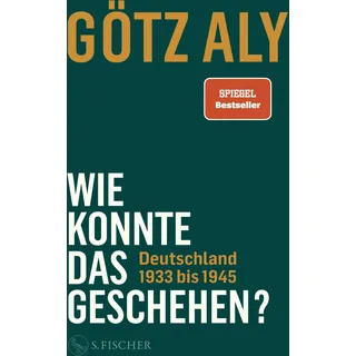 S. Fischer Verlag Wie konnte das geschehen? Deutschland 1933 bis 1945