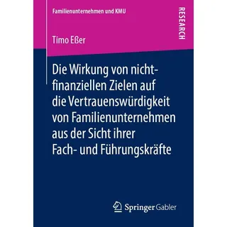 Springer Die Wirkung von nicht-finanziellen Zielen auf die Vertrauenswürdigkeit von Familienunternehmen aus der Sicht ihrer Fach- und Führungskräfte