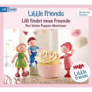 HABA Little Friends – Lilli findet neue Freunde: Vier kleine Puppen-Abenteuer zum Hören und Mitspielen! (HABA Little Friends Hörspiele, Band 1)