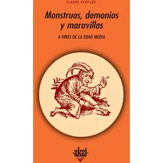 Ediciones Akal Monstruos, demonios y maravillas a fines de la Edad Media (Universitaria, Band 103)