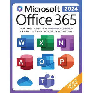 leonard j. ledger Microsoft Office 365 For Beginners: The 1# Crash Course From Beginners To Advanced. Easy Way to Master The Whole Suite in no Time | Excel, Word, PowerPoint, OneNote, OneDrive, Outlook, Teams & Access