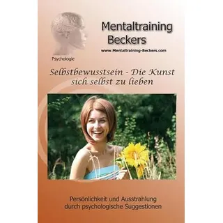 Hörbuch: Selbstbewusstsein - Die Kunst sich selbst zu lieben - für mehr Selbstvertrauen und Selbstliebe (Hypnose CD): Persönlichkeit und Ausstrahlung ... Suggestionen (Mentaltraining-Beckers)